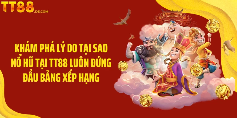 Khám phá lý do tại sao nổ hũ tại TT88 luôn đứng đầu bảng xếp hạng