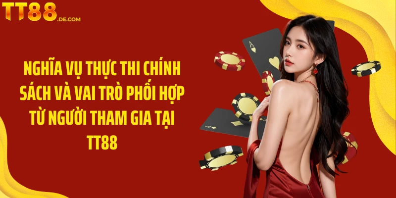 Nghĩa vụ thực thi chính sách và vai trò phối hợp từ người tham gia tại TT88